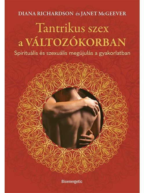 Tantrikus szex a változókorban - Spirituális és szexuális megújulás a gyakorlatban