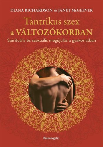 Tantrikus szex a változókorban - Spirituális és szexuális megújulás a gyakorlatban - Szexológia  témájú könyvek és olvasmányok