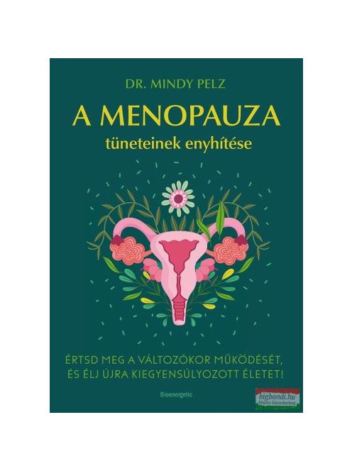 A menopauza tüneteinek enyhítése - Értsd meg a változókor működését, és élj újra kiegyensúlyozott életet!