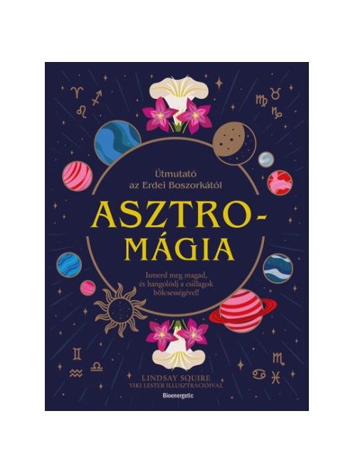 Asztromágia - Útmutató az Erdei Boszorkától - Ismerd meg magad, és hangolódj a csillagok bölcsességével!