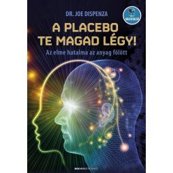 A placebo te magad légy! - Az elme hatalma az anyag fölött (új kiadás). - Egészséges test és lélek egészségtudatos életmódhoz kapcsolódó könyvek