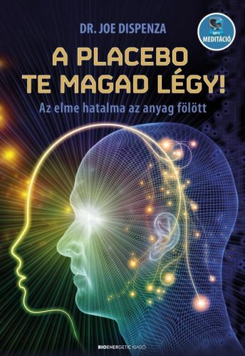 A placebo te magad légy! - Az elme hatalma az anyag fölött (új kiadás). - Egészséges test és lélek egészségtudatos életmódhoz kapcsolódó könyvek