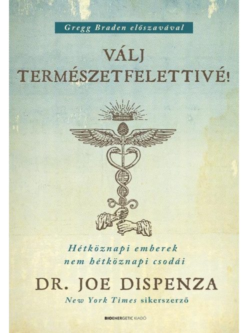 Válj természetfelettivé! - Hétköznapi emberek nem hétköznapi csodái (új kiadás)