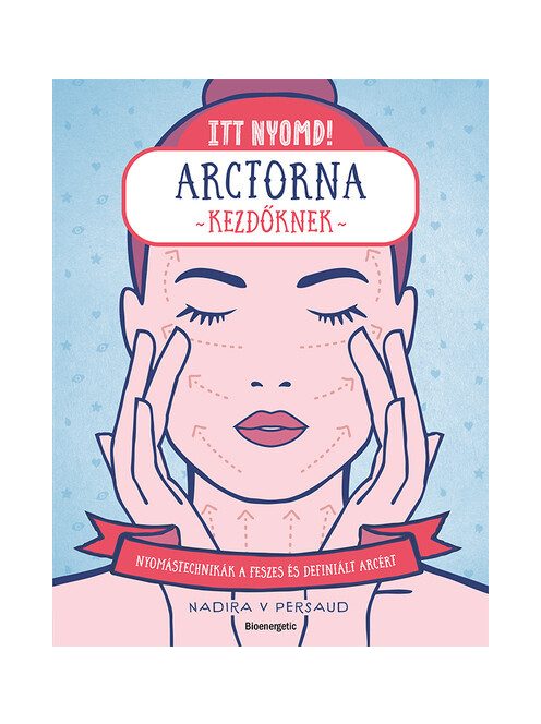 Itt nyomd! - Arctorna kezdőknek - Nyomástechnikák a feszes és ragyogó arcért