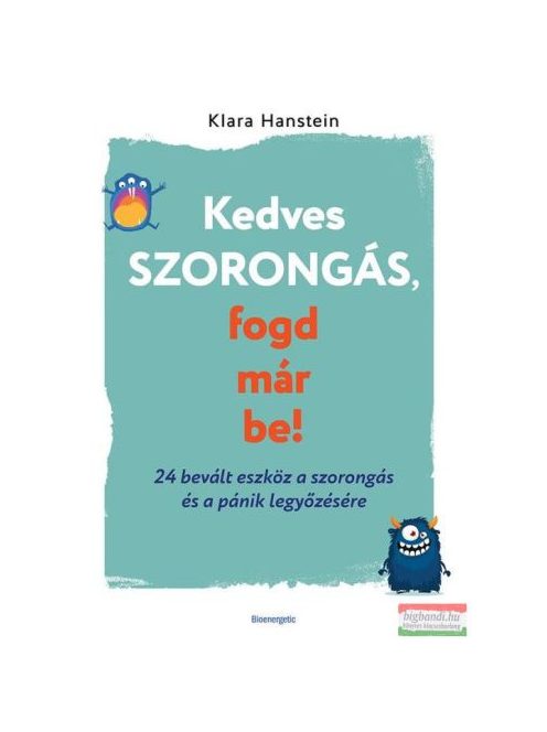 Kedves szorongás, fogd már be! - 24 bevált eszköz a szorongás és a pánik legyőzésére