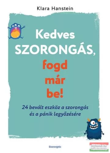 Kedves szorongás, fogd már be! - 24 bevált eszköz a szorongás és a pánik legyőzésére