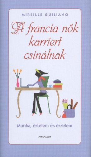 A francia nők karriert csinálnak /Munka, értelem és érzelem - Szórakoztató Irodalom  témájú könyvek és olvasmányok