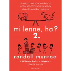 Mi lenne, ha? 2. - Újabb, komoly tudományos megalapozottságú válaszok abszurd hipotetikus kérdésekre - Ismeretterjesztő  témájú könyvek és olvasmányok