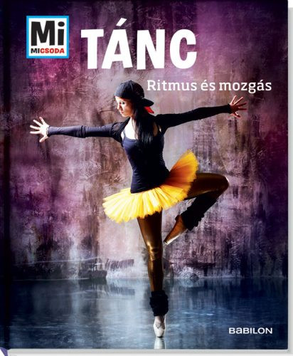 Tánc - Ritmus és mozgás /Mi Micsoda