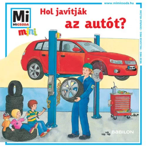 *Hol javítják az autót? /Mi Micsoda mini puha