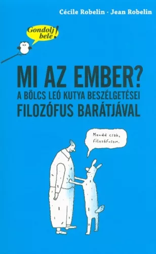 Mi az ember? A bölcs Leó kutya beszélgetései filozófus barátjával /Gondolj bele! - Ismeretterjesztés  témájú könyvek és olvasmányok