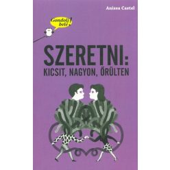Szeretni: kicsit, nagyon, őrülten /Gondolj bele! - Ismeretterjesztés  témájú könyvek és olvasmányok