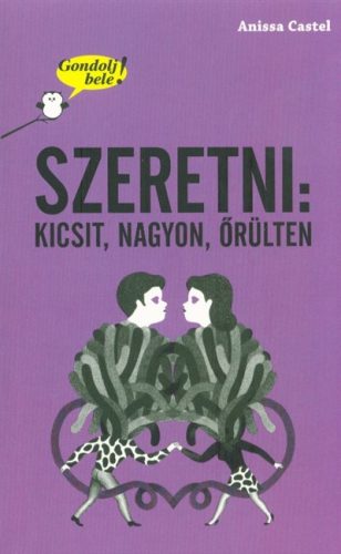 Szeretni: kicsit, nagyon, őrülten /Gondolj bele! - Ismeretterjesztés  témájú könyvek és olvasmányok