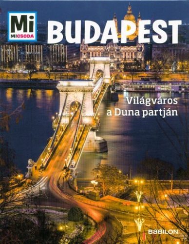 Budapest - Világváros a Duna partján /Mi Micsoda - Ismeretterjesztés  témájú könyvek és olvasmányok