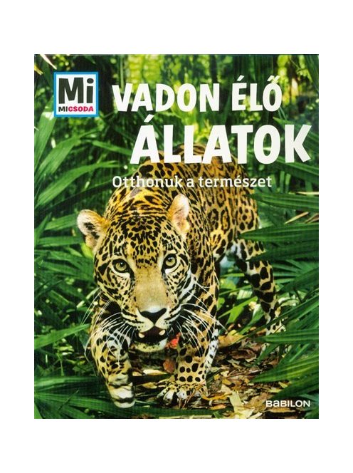 Vadon élő állatok - Otthonuk a természet /Mi Micsoda