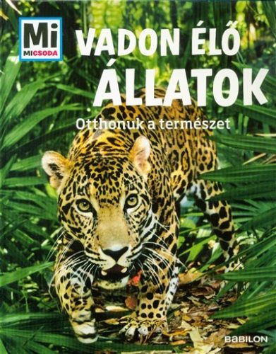 Vadon élő állatok - Otthonuk a természet /Mi Micsoda - Ismeretterjesztők  témájú könyvek és olvasmányok