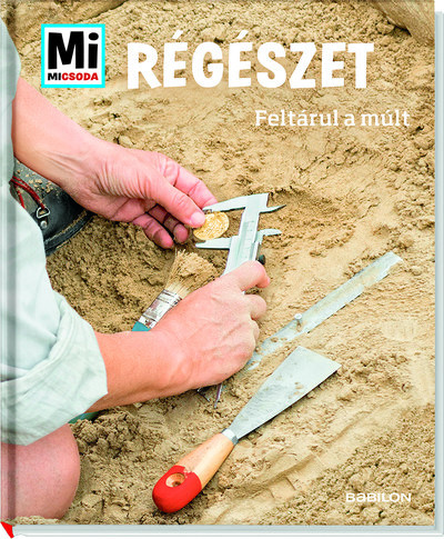 Régészet - Feltárul a múlt /Mi Micsoda - Ismeretterjesztők  témájú könyvek és olvasmányok