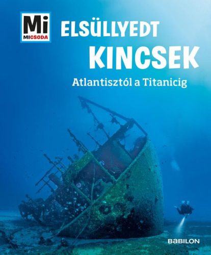 Elsüllyedt kincsek - Atlantisztól a Titanicig - Mi MICSODA - Ismeretterjesztés  témájú könyvek és olvasmányok