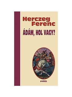 Ádám, hol vagy? - Herczeg Ferenc életmű sorozata