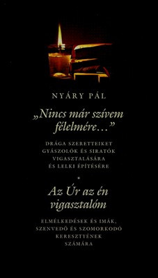 Nincs már szívem félelmére - Az Úr az én vigasztalóm - Gyászolók, szenvedők vigasztalására és lelki építésére - Kereszténység  témájú könyvek és olvasmányok
