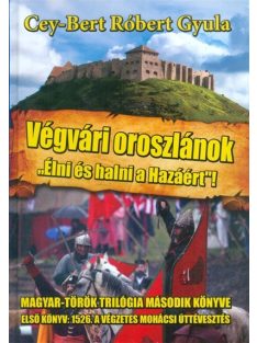   Végvári oroszlánok - "Élni és halni a hazáért!" - Magyar-Török trilógia 2.