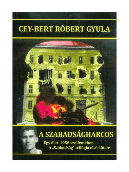 A szabadságharcos - Egy élet 1956 szellemében /A Szabadság trilógia első kötete