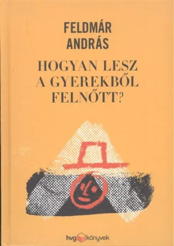 Hogyan lesz a gyerekből felnőtt? - Pszichológia  témájú könyvek és olvasmányok