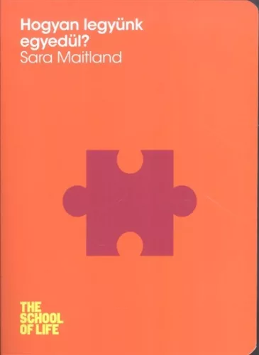 Hogyan legyünk egyedül? /The school of life - Pszichológia  témájú könyvek és olvasmányok