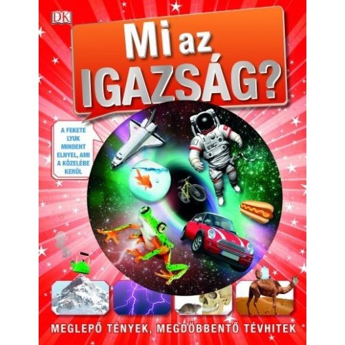 Mi az igazság? /Meglepő tények, megdöbbentő tévhitek - Ismeretterjesztés  témájú könyvek és olvasmányok