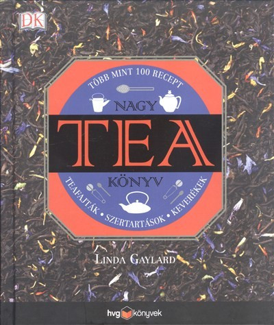 Nagy tea könyv - Teafajták, szertartások, keverékek - Több mint 100 recept - Italok  témájú könyvek és olvasmányok