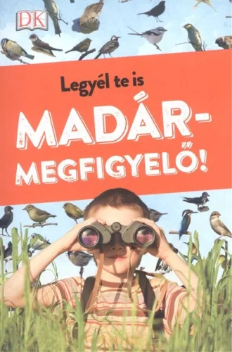 Legyél te is madármegfigyelő! - Ismeretterjesztés  témájú könyvek és olvasmányok