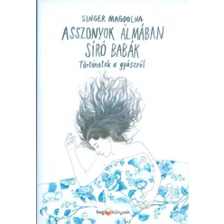 Asszonyok álmában síró babák /Történetek a gyászról - Pszichológia  témájú könyvek és olvasmányok