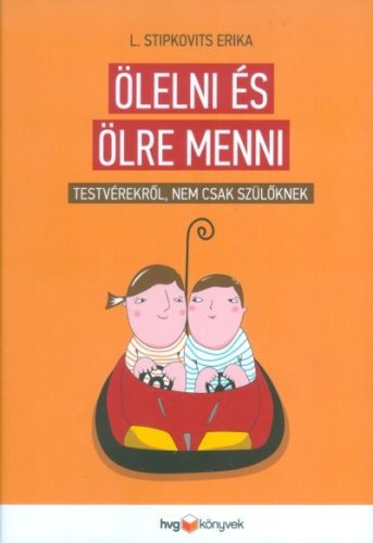 Ölelni és ölre menni /Testvérekről, nem csak szülőknek - Gyermek- és ifjúkor  témájú könyvek és olvasmányok