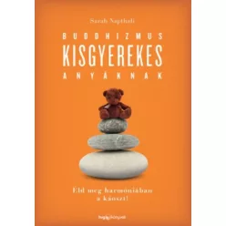 Buddhizmus kisgyerekes anyáknak /Éld meg harmóniában a káoszt! - Pszichológia  témájú könyvek és olvasmányok