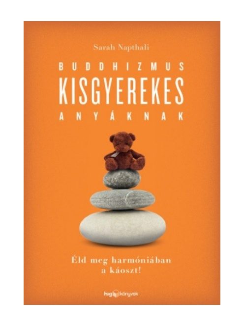 Buddhizmus kisgyerekes anyáknak /Éld meg harmóniában a káoszt!