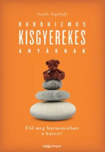 Buddhizmus kisgyerekes anyáknak /Éld meg harmóniában a káoszt! - Pszichológia  témájú könyvek és olvasmányok