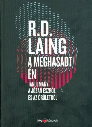 A meghasadt én /Tanulmányok a józan észről és az őrületről - Pszichológia  témájú könyvek és olvasmányok