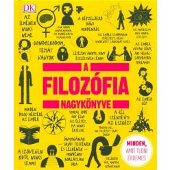 A filozófia nagykönyve /Minden, amit tudni érdemes - Filozófia  témájú könyvek és olvasmányok