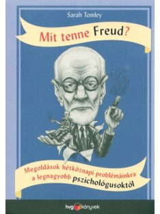   Mit tenne Freud? - Megoldások hétköznapi problémáinkra a legnagyobb pszichológusoktól