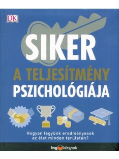   Siker - A teljesítmény pszichológiája /Hogyan legyünk eredményesek az élet minden területén?