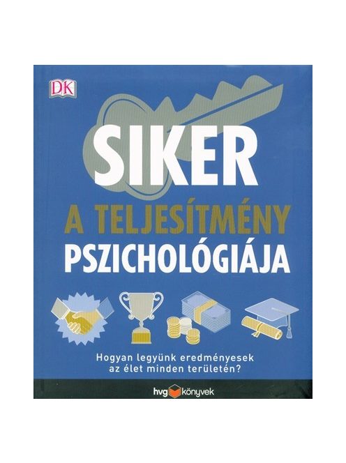 Siker - A teljesítmény pszichológiája /Hogyan legyünk eredményesek az élet minden területén?