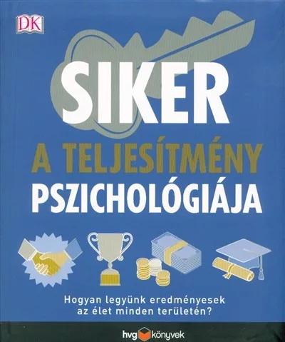 Siker - A teljesítmény pszichológiája /Hogyan legyünk eredményesek az élet minden területén? - Pszichológia  témájú könyvek és olvasmányok