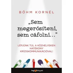   "Sem megerősíteni, sem cáfolni . . ." /Lépjünk túl a közhelyeken hatékony kríziskommunikációval!