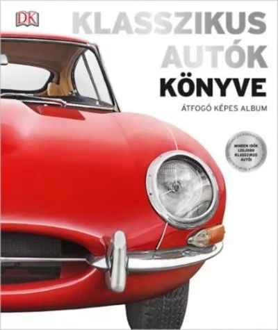 Klasszikus autók könyve - Átfogó képes album - Technika  témájú könyvek és olvasmányok