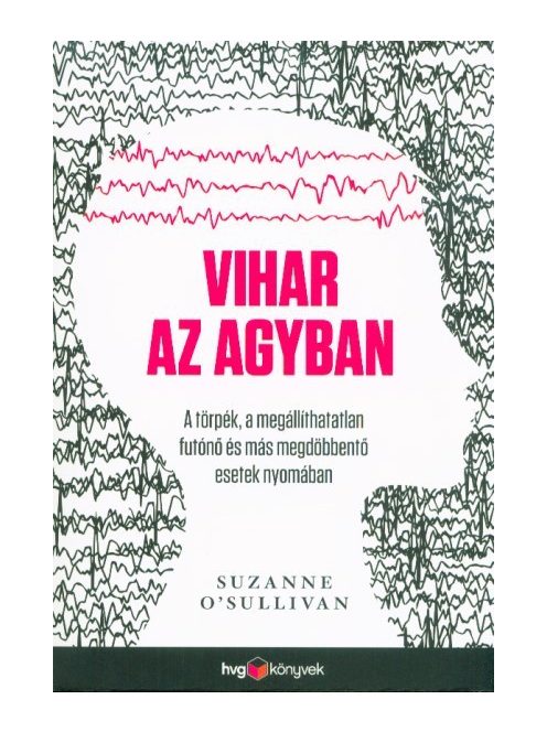 Vihar az agyban - A törpék, a megállíthatatlan futónő és más megdöbbentő esetek nyomában