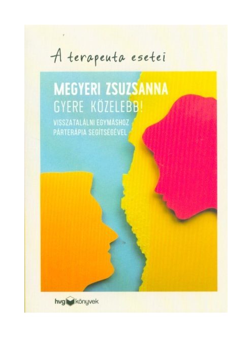 Gyere közelebb! - Visszatalálni egymáshoz párterápia segítségével /A terapeuta esetei