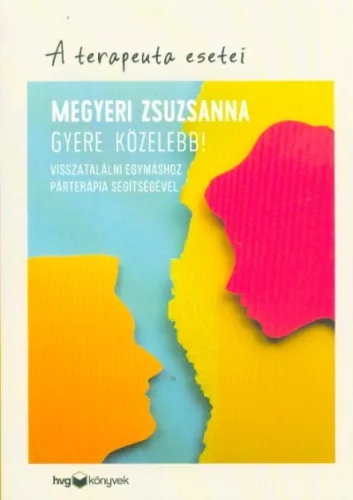 Gyere közelebb! - Visszatalálni egymáshoz párterápia segítségével /A terapeuta esetei - Pszichológia  témájú könyvek és olvasmányok