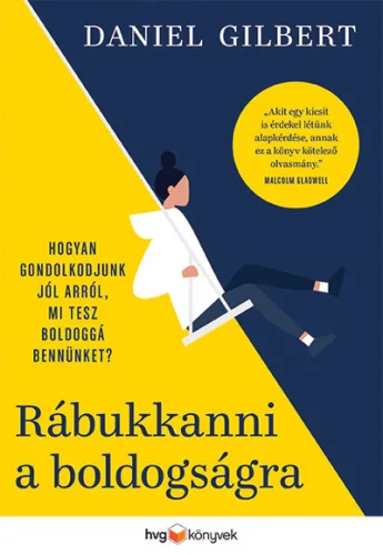 Rábukkanni a boldogságra - Hogyan gondolkodjunk jól arról, mi tesz boldoggá bennünket? - Pszichológia  témájú könyvek és olvasmányok
