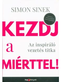   Kezdj a miérttel ! - Az inspiráló vezetés titka (átdolgozott kiadás)