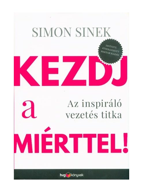 Kezdj a miérttel ! - Az inspiráló vezetés titka (átdolgozott kiadás)